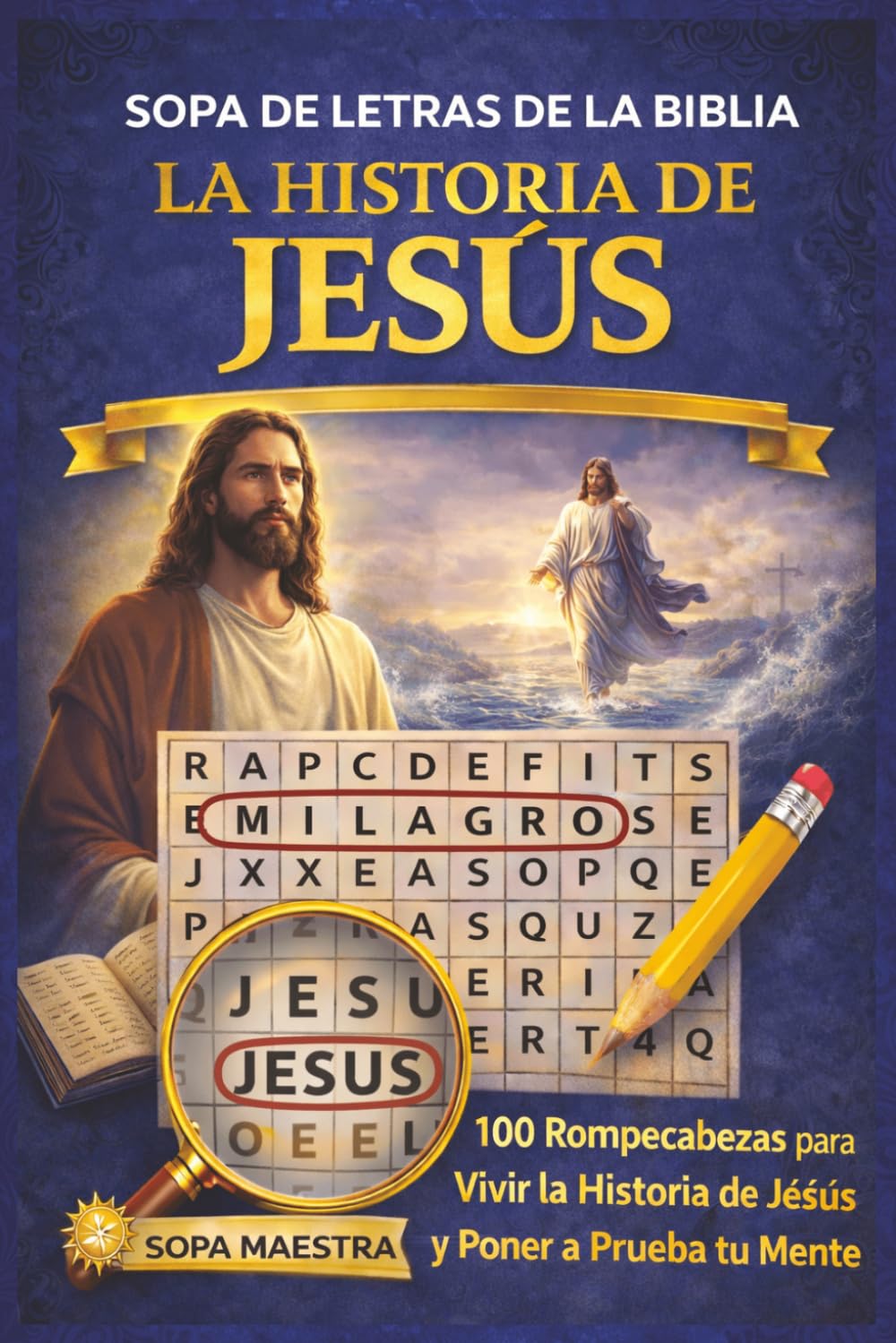 Sopa de Letras de la Biblia – La Historia de Jesús: 100 Rompecabezas de Búsqueda de Palabras para Vivir la Historia de Jesús y Poner a Prueba tu Mente