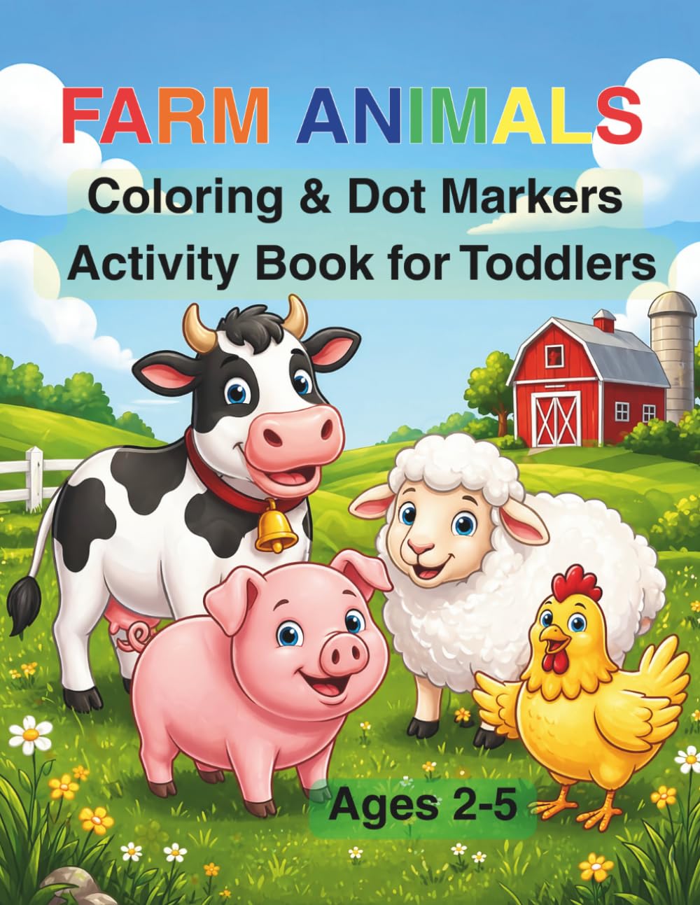 Farm Animals Coloring and Dot Markers Activity Book for Toddlers: Fun Coloring Pages and Dot Markers Activities for Kids Ages 2-5