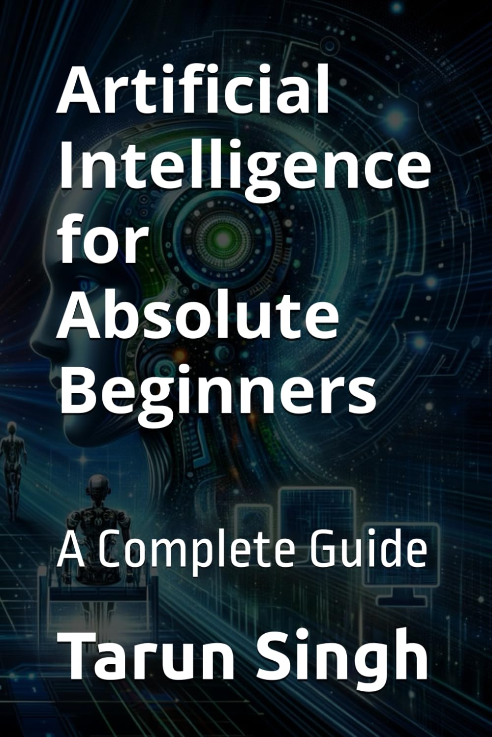 Artificial Intelligence for Absolute Beginners: A Complete Guide