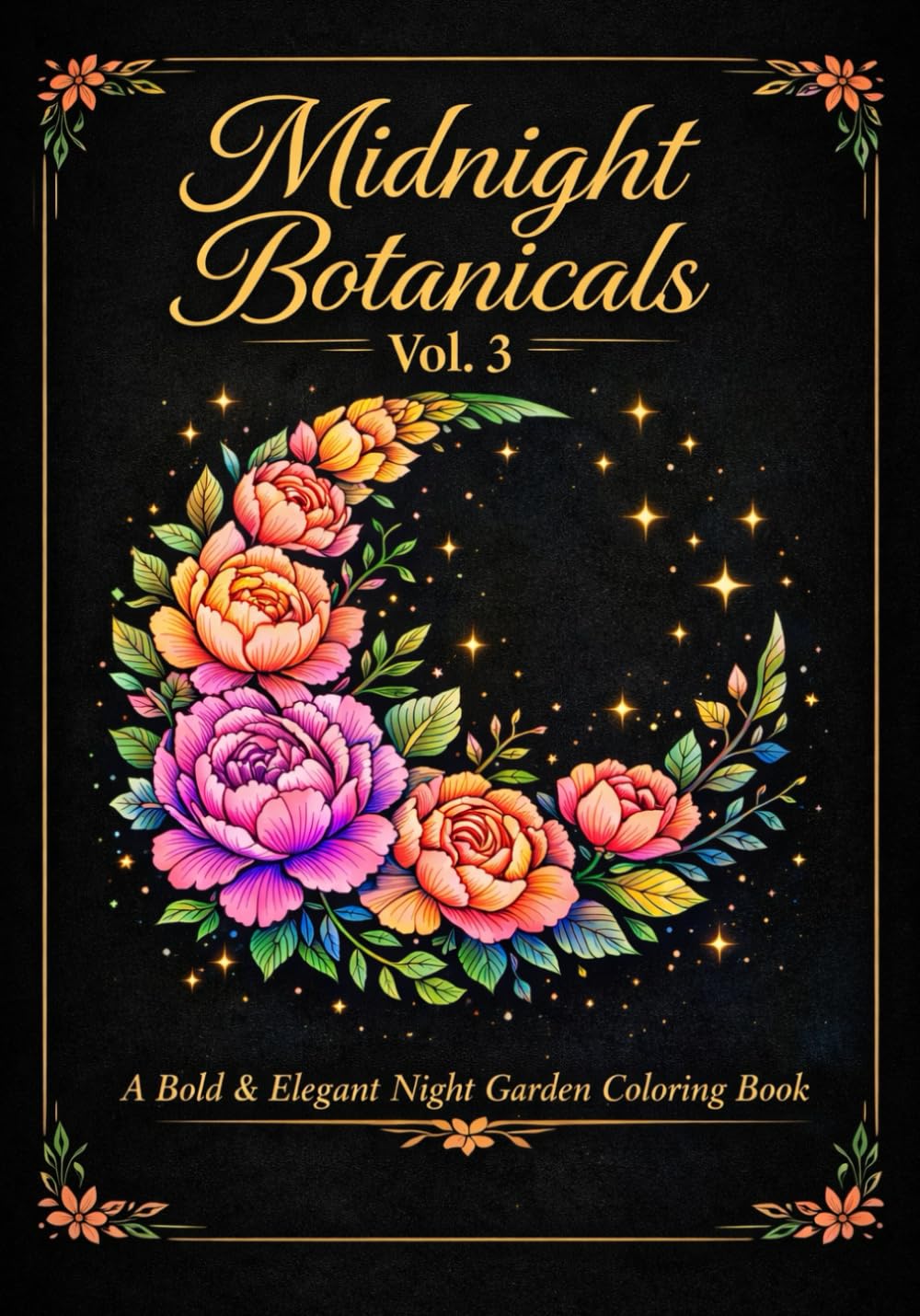 Midnight Botanicals Vol. 3: A Bold Black Background Floral Coloring Book for Adults