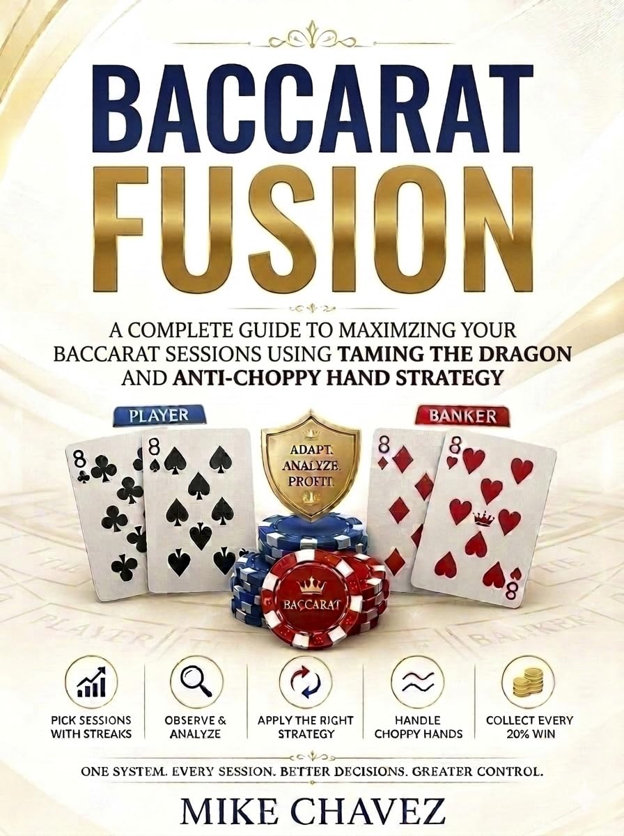Baccarat Fusion: A Complete Guide to Maximizing Your Baccarat Sessions Using Taming the Dragon and Anti-Choppy Hands (English Edition)