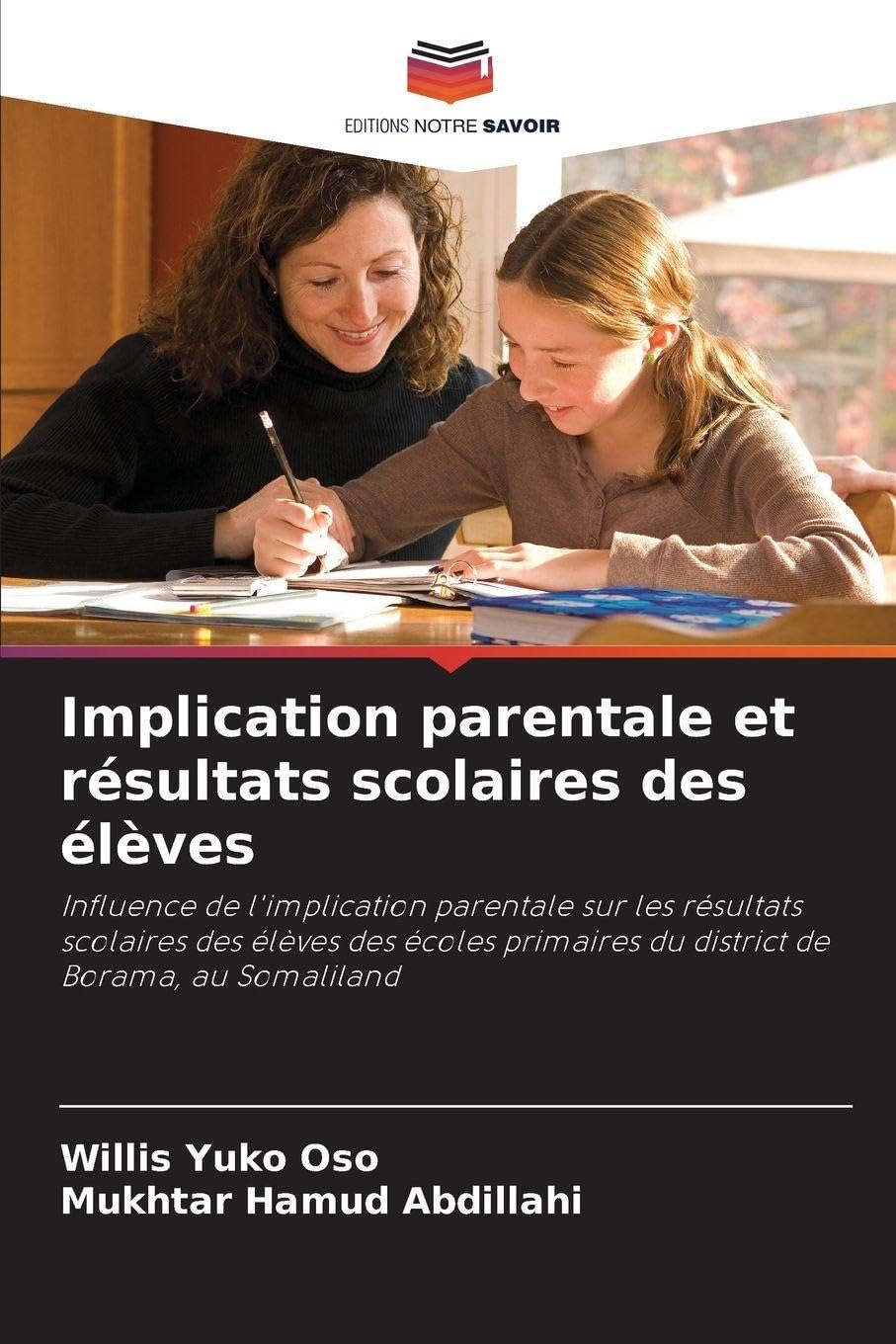 Implication parentale et résultats scolaires des élèves: Influence de l'implication parentale sur les résultats scolaires des élèves des écoles primaires du district de Borama, au Somaliland