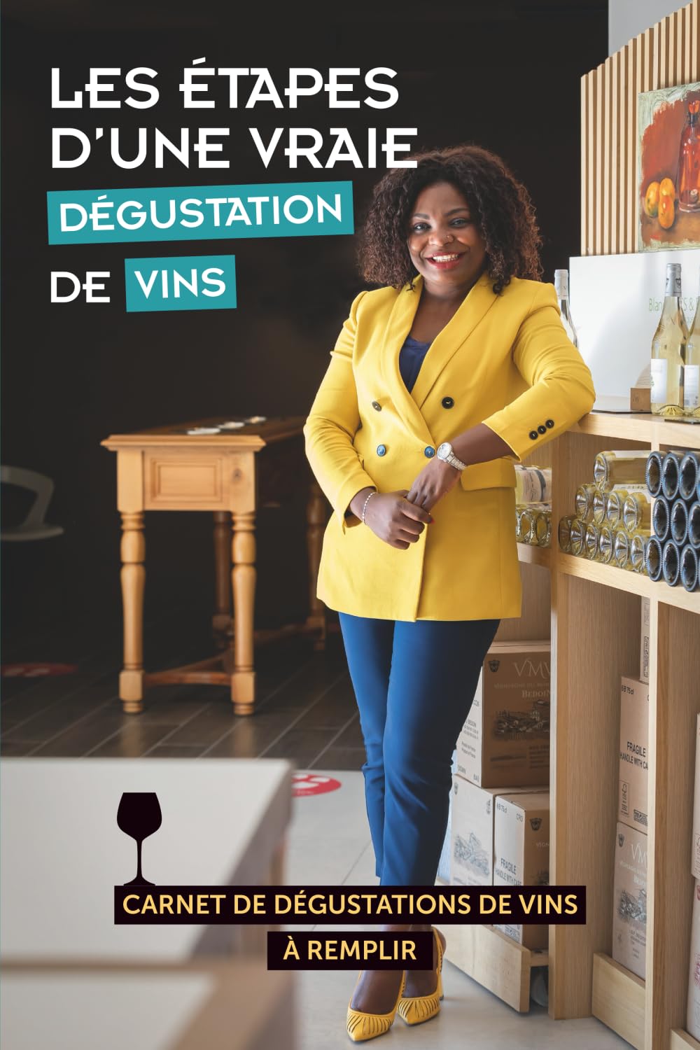 LES ÉTAPES D’UNE VRAIE DÉGUSTATION DE VINS: CARNET DE DÉGUSTATIONS DE VINS À REMPLIR POUR AMATEURS DE VINS
