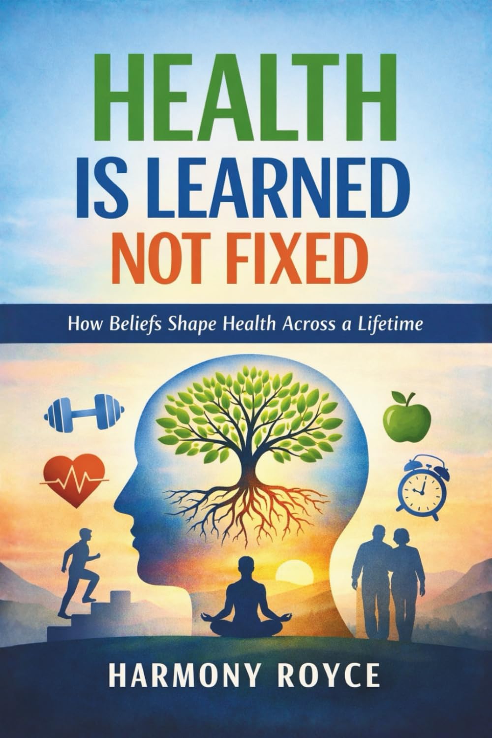 Health Is Learned Not Fixed: How Beliefs Shape Health Across a Lifetime: 83 (Health Matters)