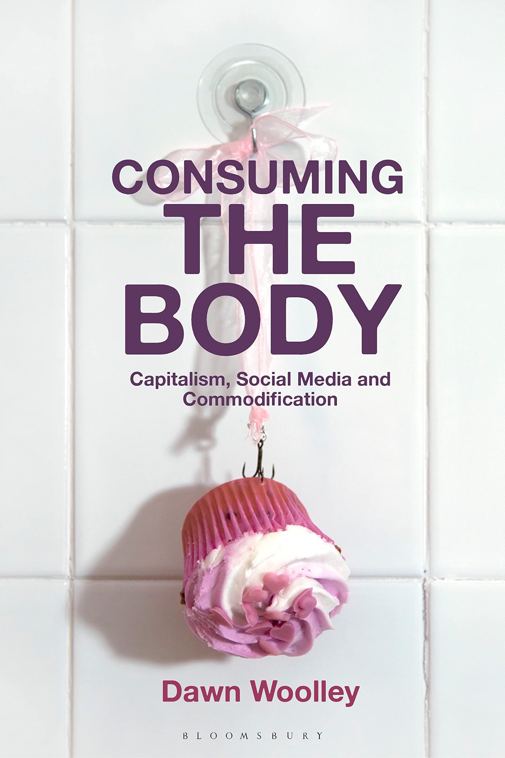 Buy Consuming the Body: Capitalism, Social Media and Commodification — BookShops.in
