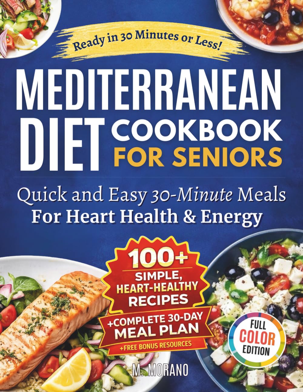 Quick and Easy Mediterranean Diet Cookbook for Seniors: 30-Minute Recipes Using Everyday Ingredients to Support Heart Health, Energy, and Vitality