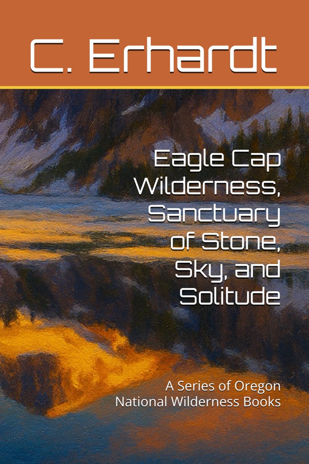 Eagle Cap Wilderness, Sanctuary of Stone, Sky, and Solitude: A Series of Oregon National Wilderness Books