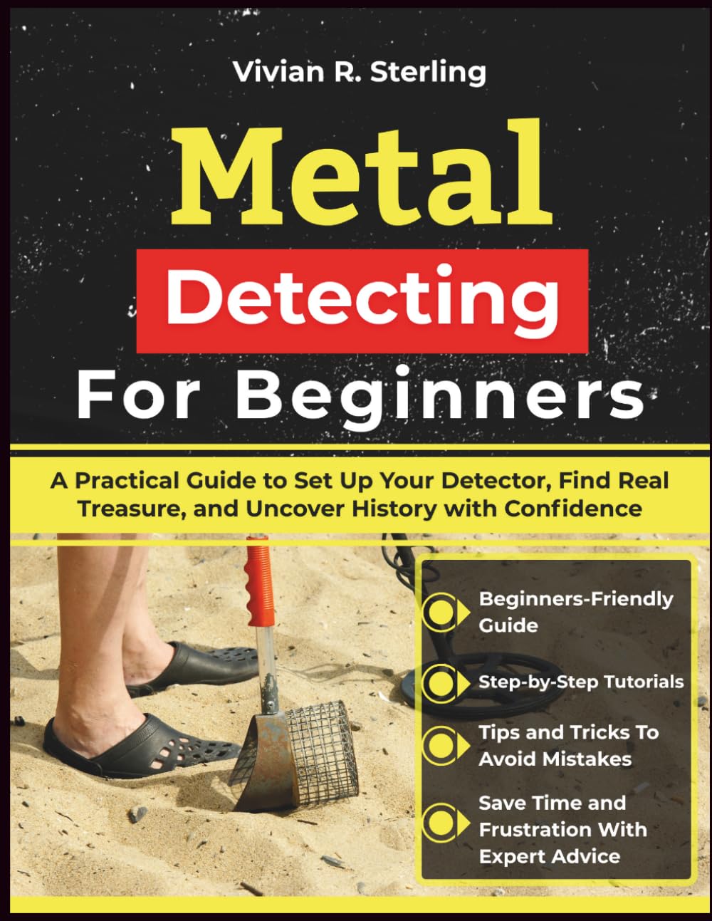 Metal Detecting For Beginners: A Practical Guide to Set Up Your Detector, Find Real Treasure, and Uncover History with Confidence