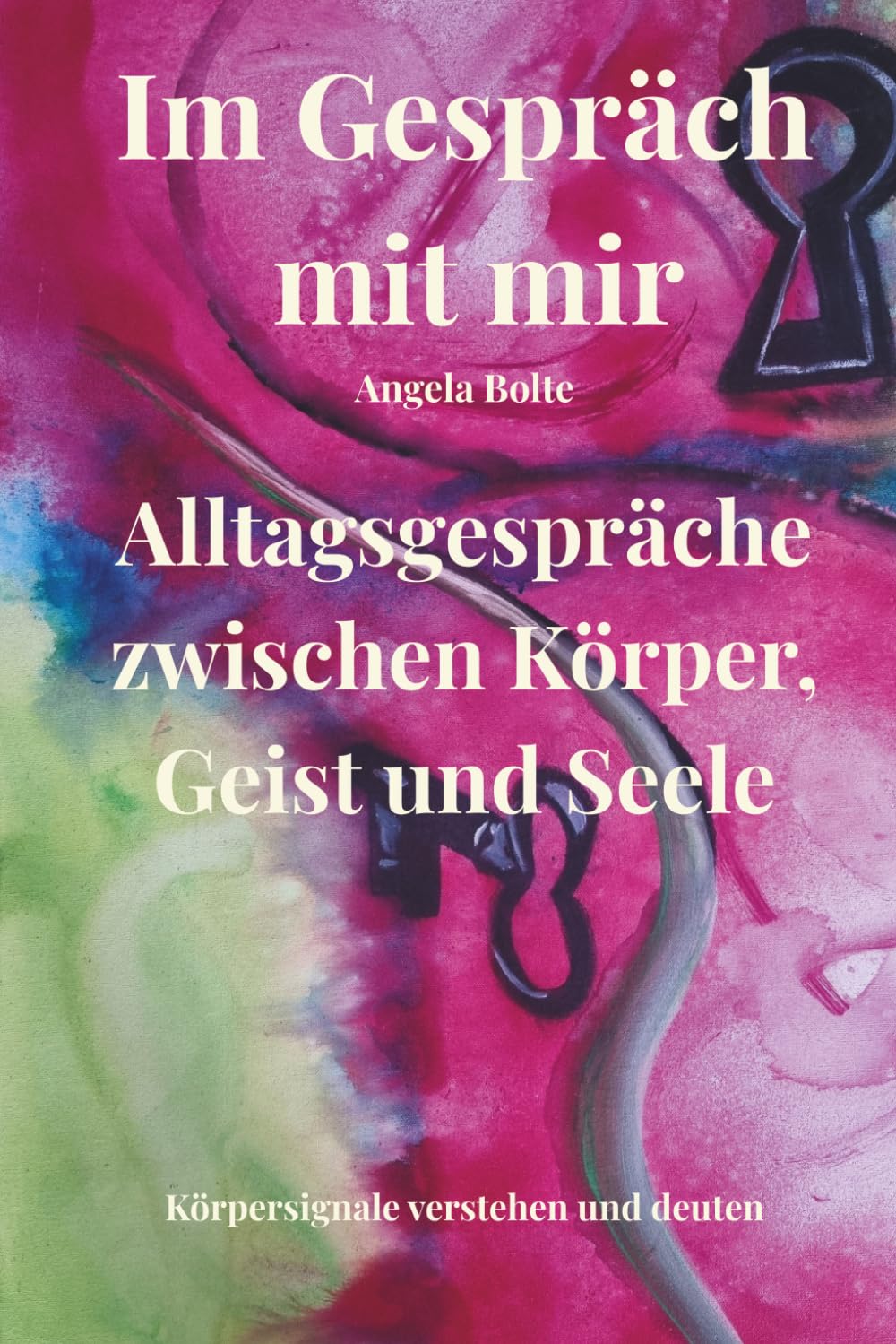 Im Gespräch mit mir: Alltagsgespräche zwischen Körper, Geist und Seele