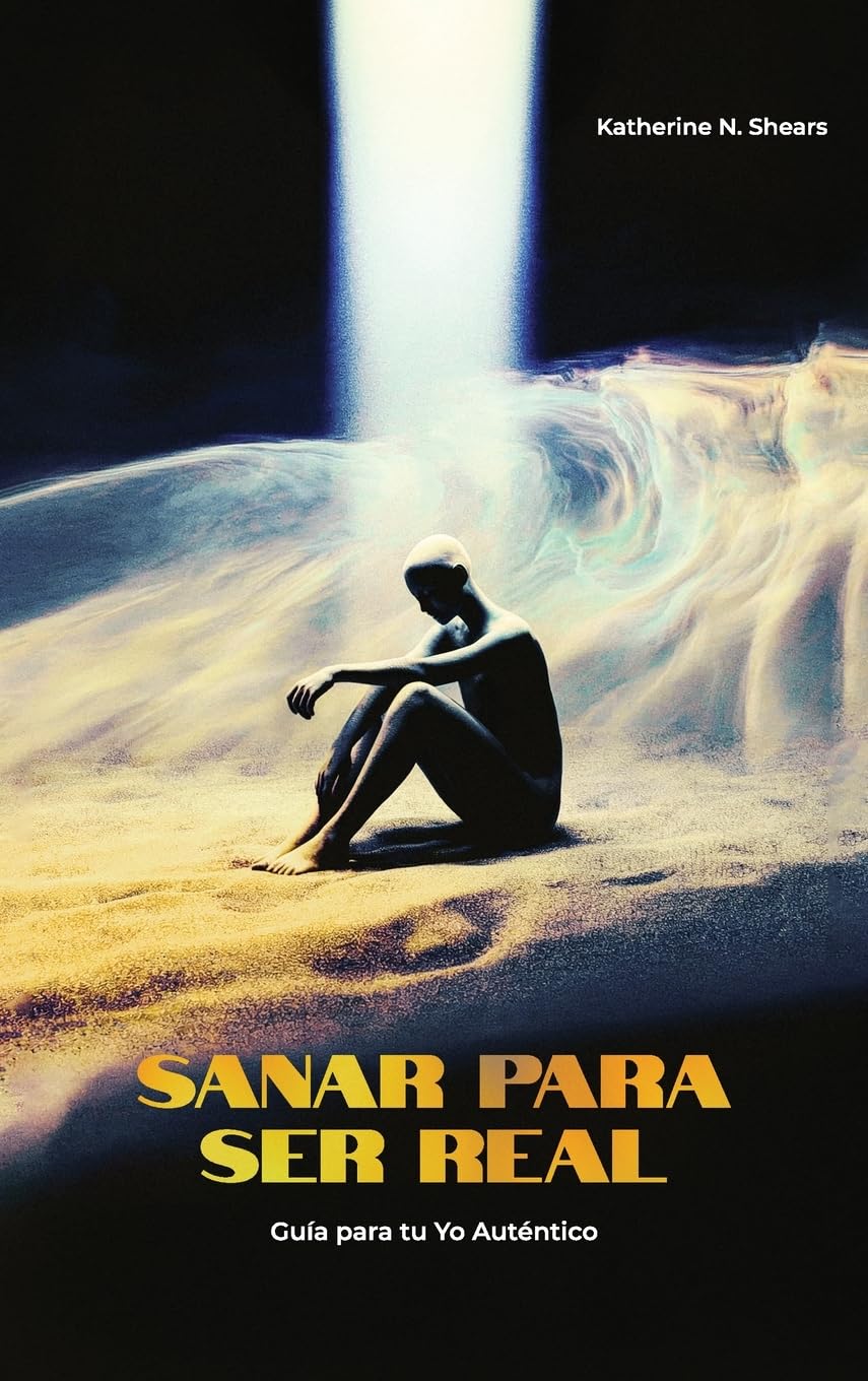 Sanar para ser real: Guía para tu Yo auténtico