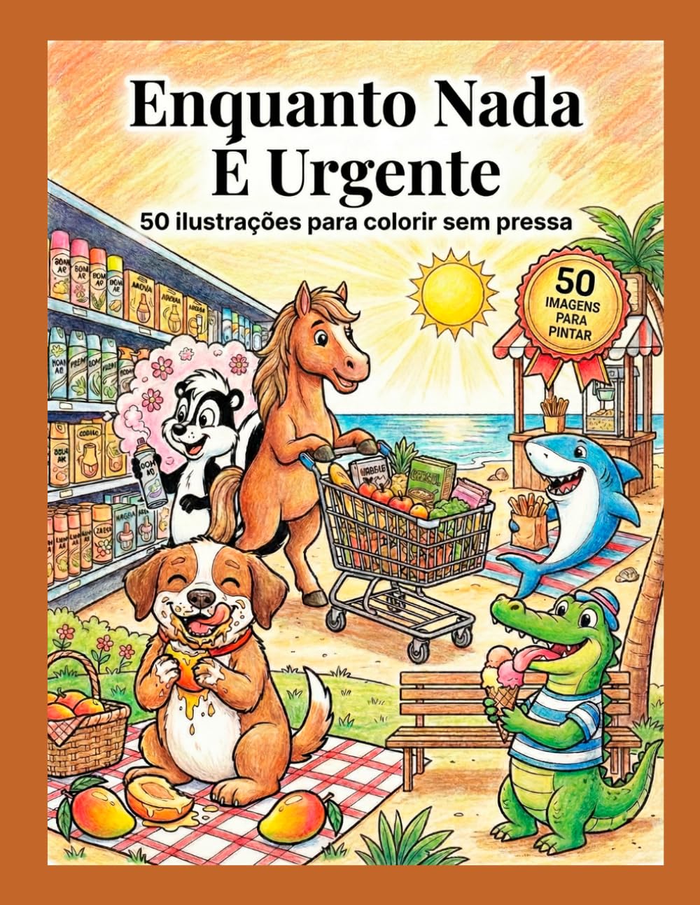Enquanto Nada é Urgente - Para Colorir: 50 Ilustrações para Colorir sem Pressa