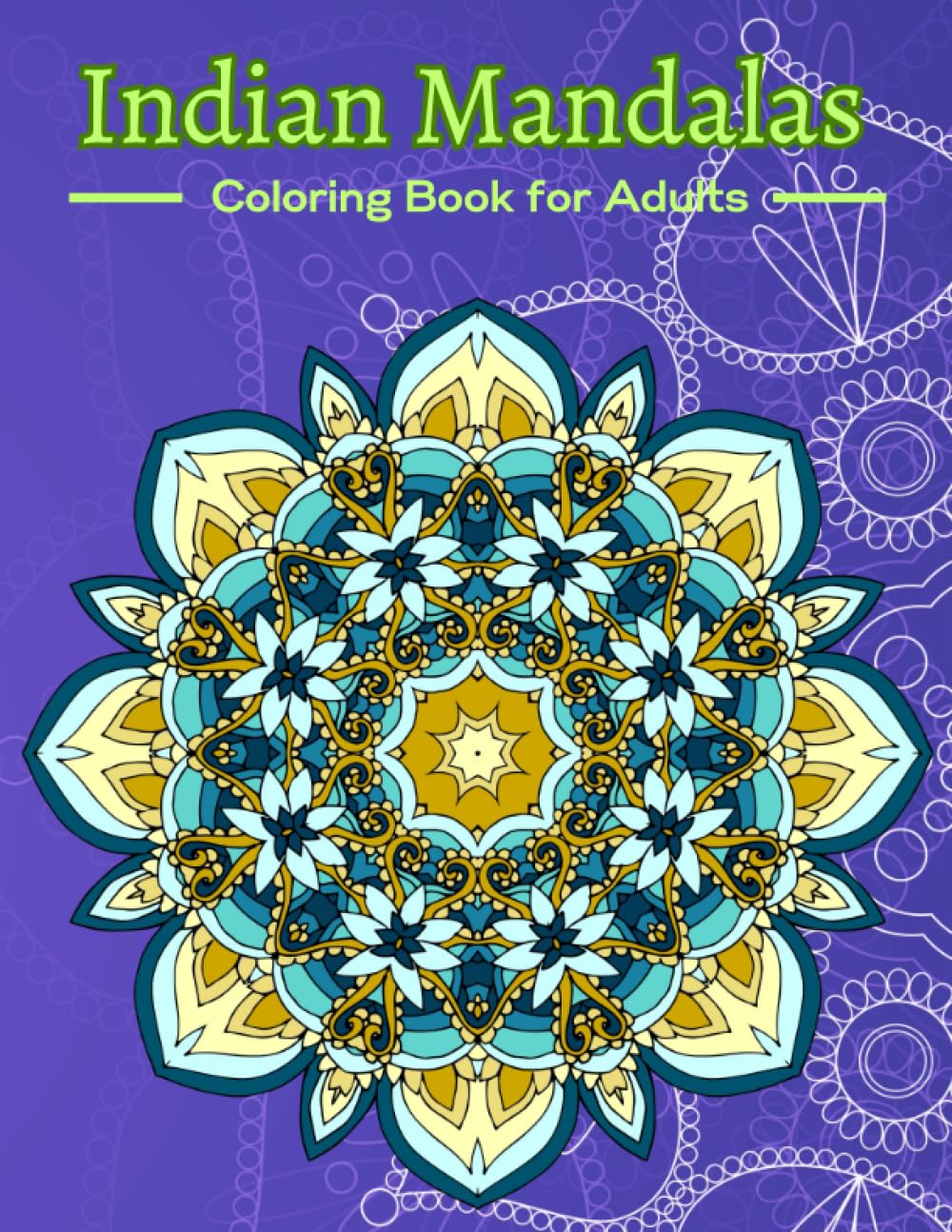 Indian Mandalas Coloring Book: A Mindful Coloring Book with Stress-Relieving Designs for Anxiety Relief and Relaxation. Adult and Kids Coloring Book