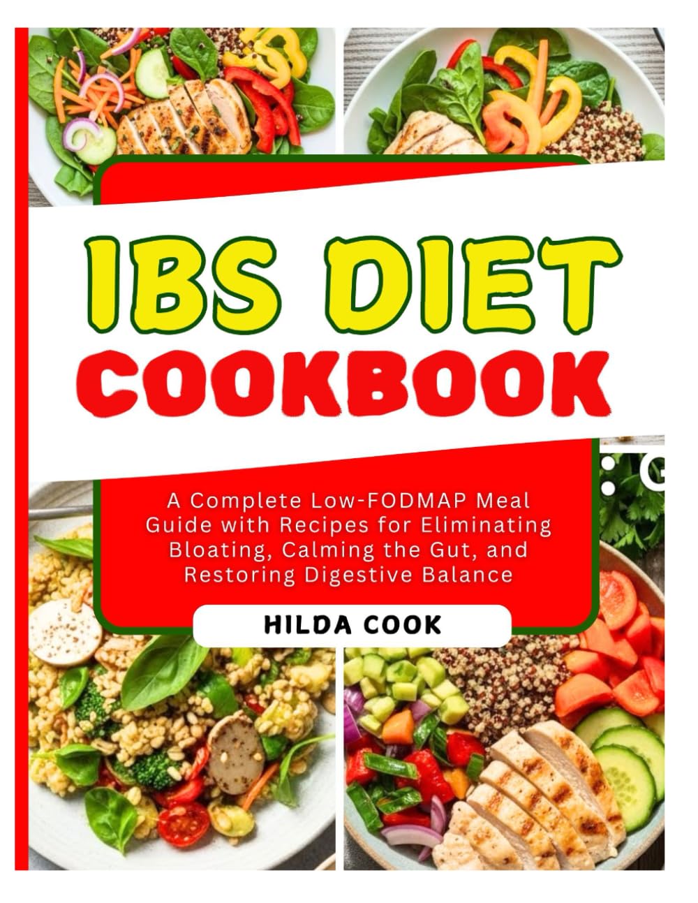 IBS DIET COOKBOOK: A Complete Low-FODMAP Meal Guide with Recipes for Eliminating Bloating, Calming the Gut, and Restoring Digestive Balance