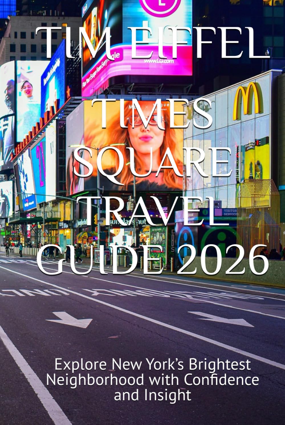 TIMES SQUARE TRAVEL GUIDE 2026: Explore New York’s Brightest Neighborhood with Confidence and Insight