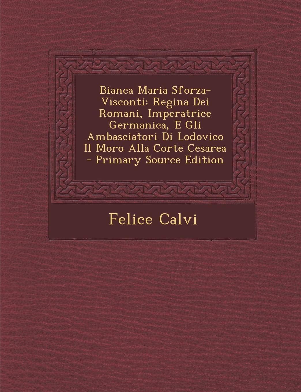 Buy Bianca Maria SforzaVisconti Regina Dei Romani, Imperatrice
