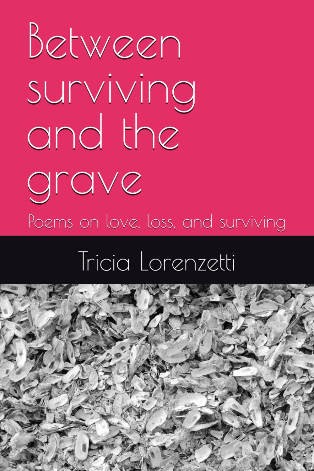 Between Surviving and the Grave: Poems on Love, Loss, and Surviving