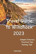Travel Guide to Windhoek 2023: Exploring the Enchanting City of Windhoek (Trails & Tales: Your Ultimate Travel Companion for All Ages &Gender)
