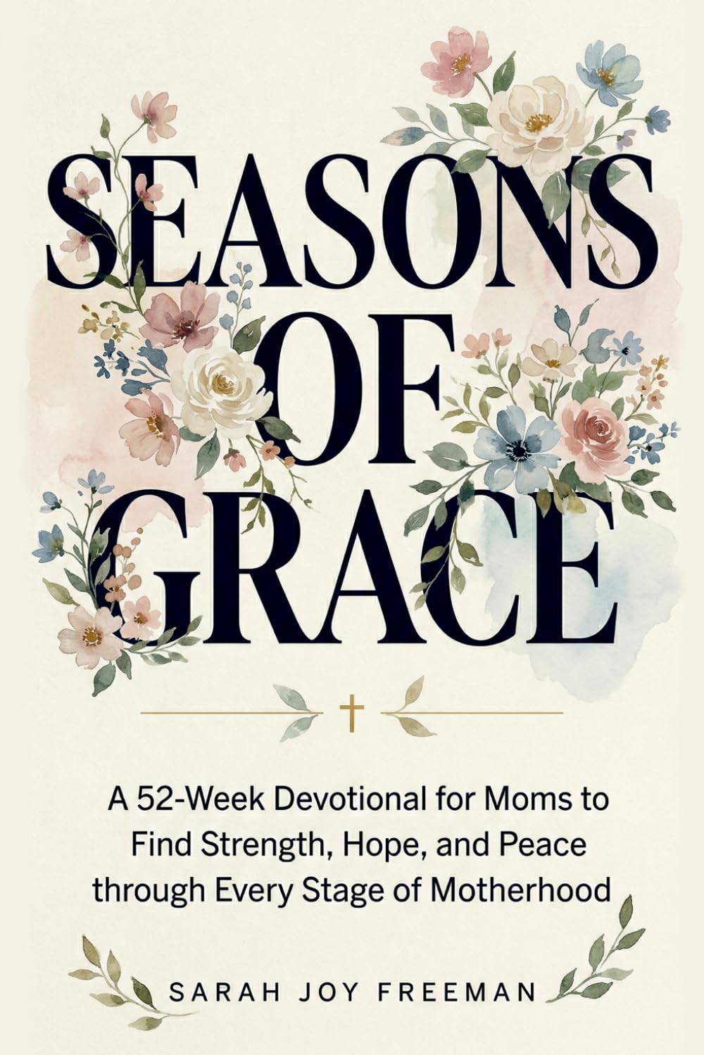 Seasons of Grace: A 52-Week Devotional for Moms to Find Strength, Hope, and Peace through Every Chapter of Motherhood. Inspiring Scripture & Reflections for Busy Women - An Uplifting Christian Gift