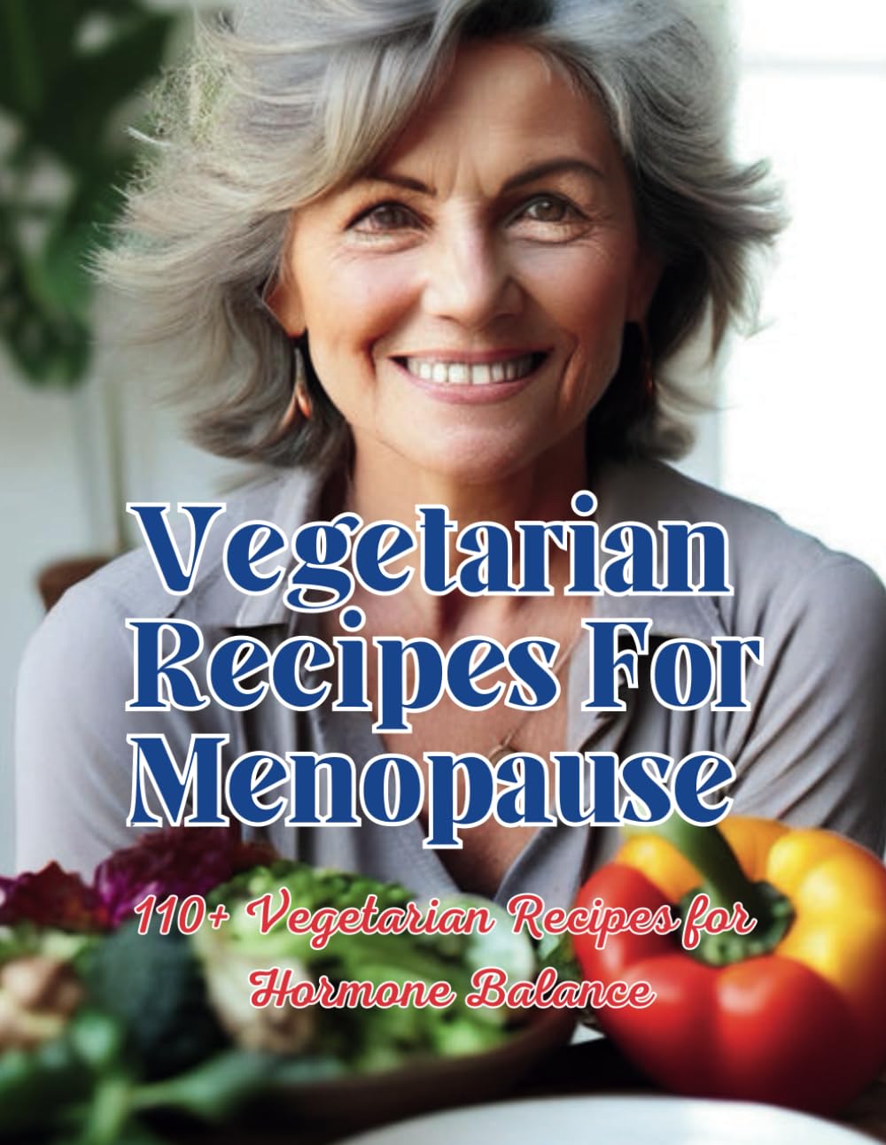 Vegetarian Recipes For Menopause : 110+ Vegetarian Recipes for Hormone Balance