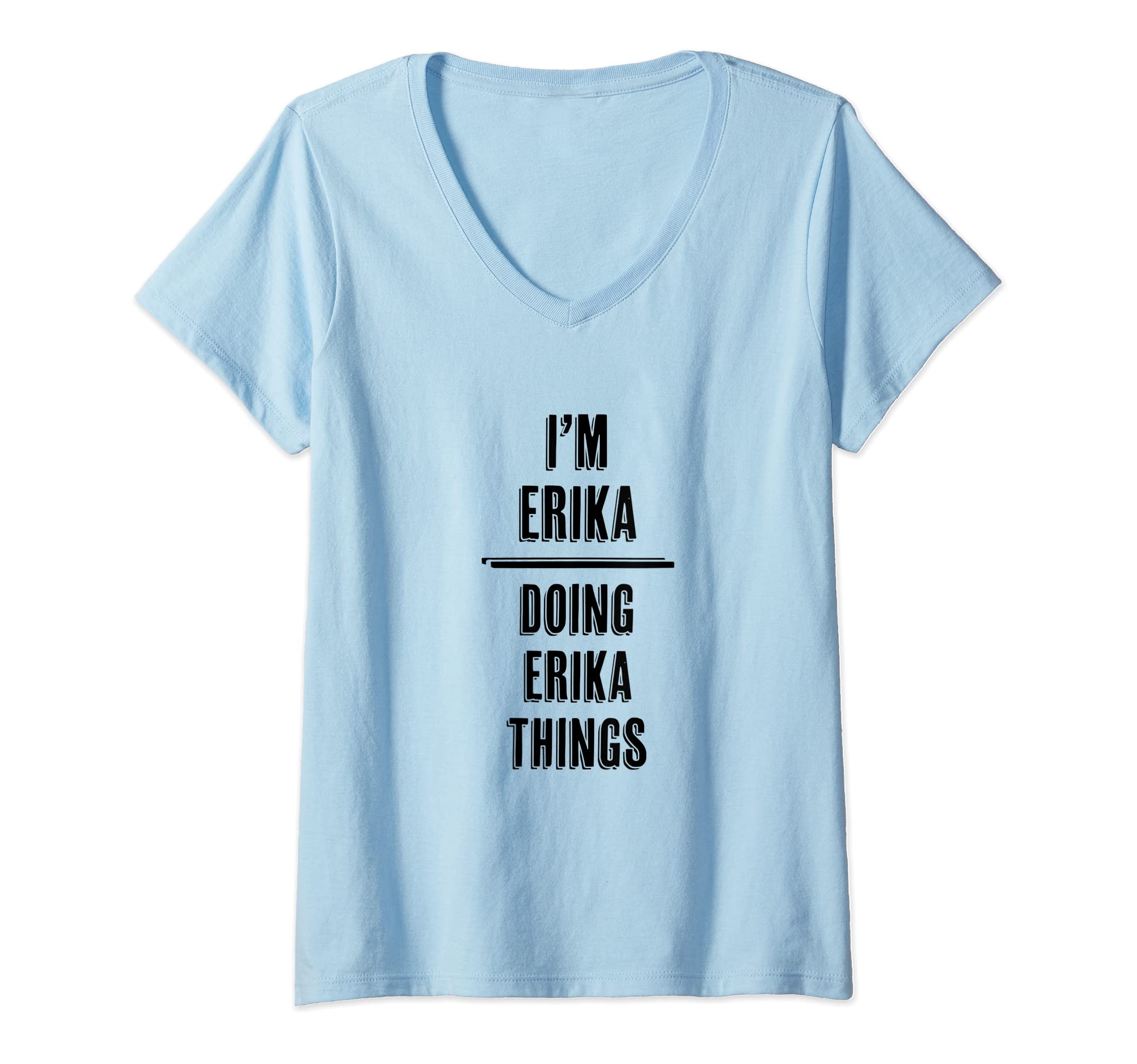 Womens I'm ERIKA - Doing ERIKA Things | Funny - First Name - V-Neck T-Shirt