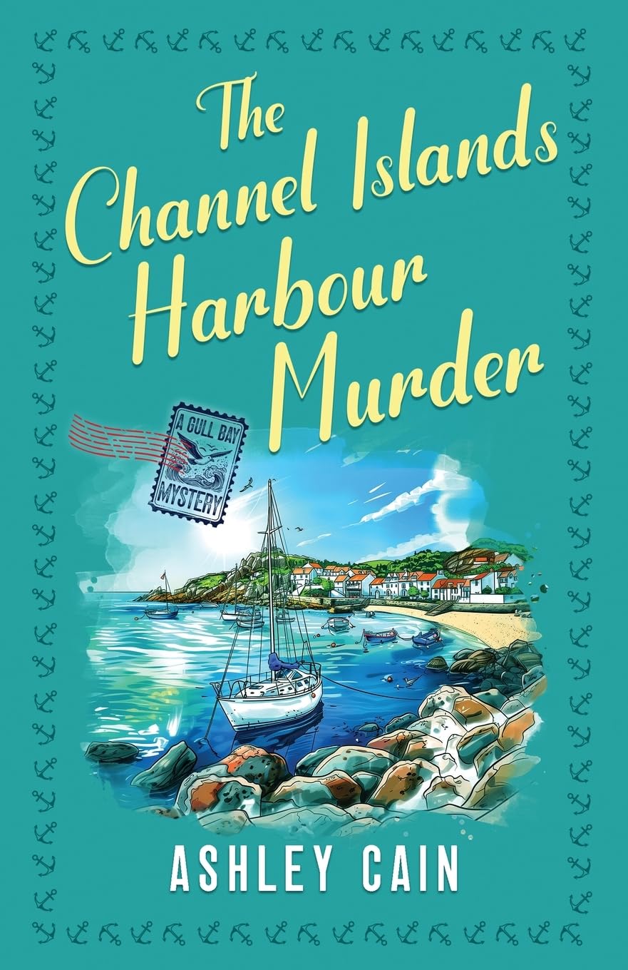 THE CHANNEL ISLANDS HARBOUR MURDER: An addictive seaside village British cozy mystery: 3 (The Gull Bay Mysteries)