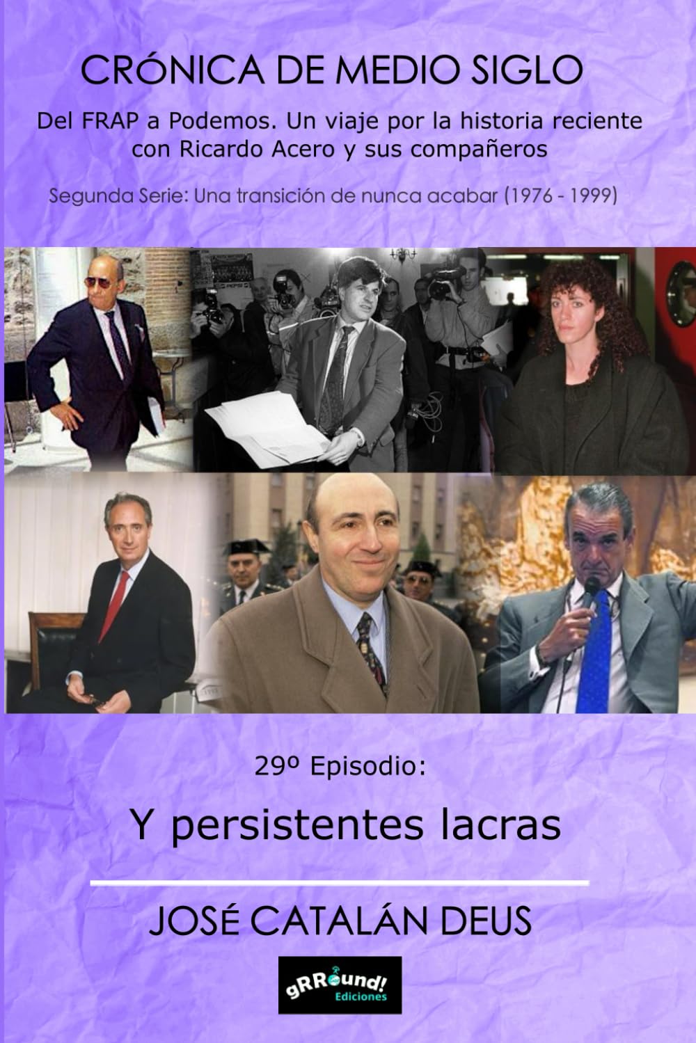 Y persistentes lacras: 29º episodio de la Crónica de Medio Siglo. Del FRAP a Podemos. un viajd por la historia reciente con Ricardo Acero y sus compañeros