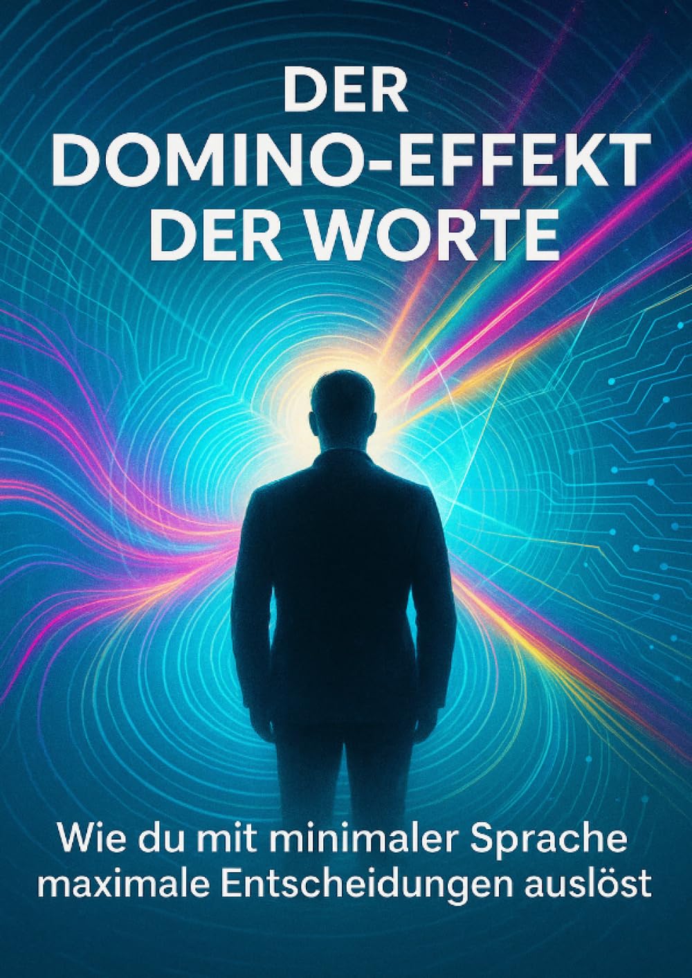 Der Domino-Effekt der Worte: Wie du mit minimaler Sprache maximale Entscheidungen auslöst