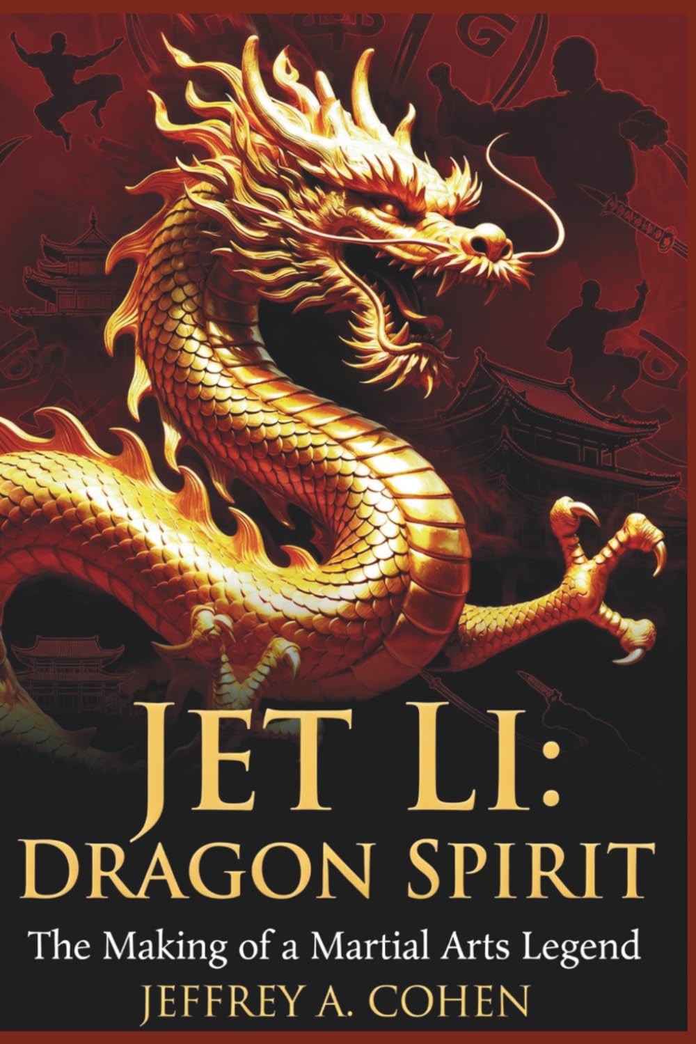 JET LI Dragon Spirit: The Making of a Martial Arts Legend