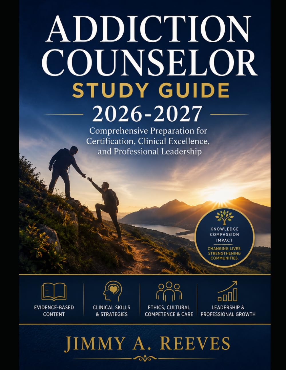 Addiction Counselor Study Guide 2026-2027: Comprehensive Preparation for Certification, Clinical Excellence, and Professional Leadership