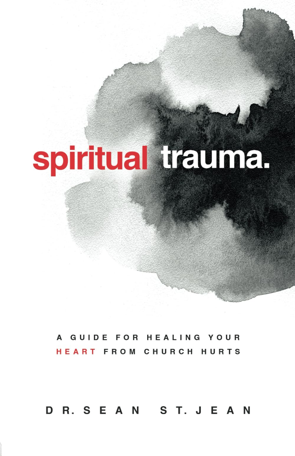 Spiritual Trauma: A Guide for Healing Your Heart From Church Hurts
