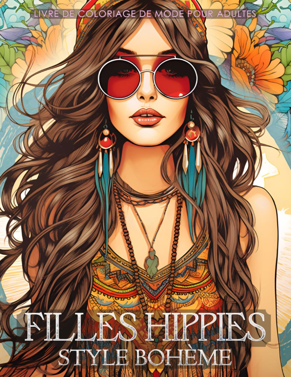 Filles Hippie Style Bohème - Livre de coloriage de mode pour adultes: De magnifiques mannequins vêtues de tenues bohèmes chics ornées de fleurs