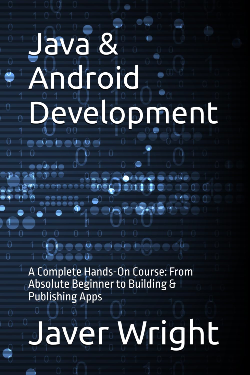 Java & Android Development: A Complete Hands-On Course: From Absolute Beginner to Building & Publishing Apps