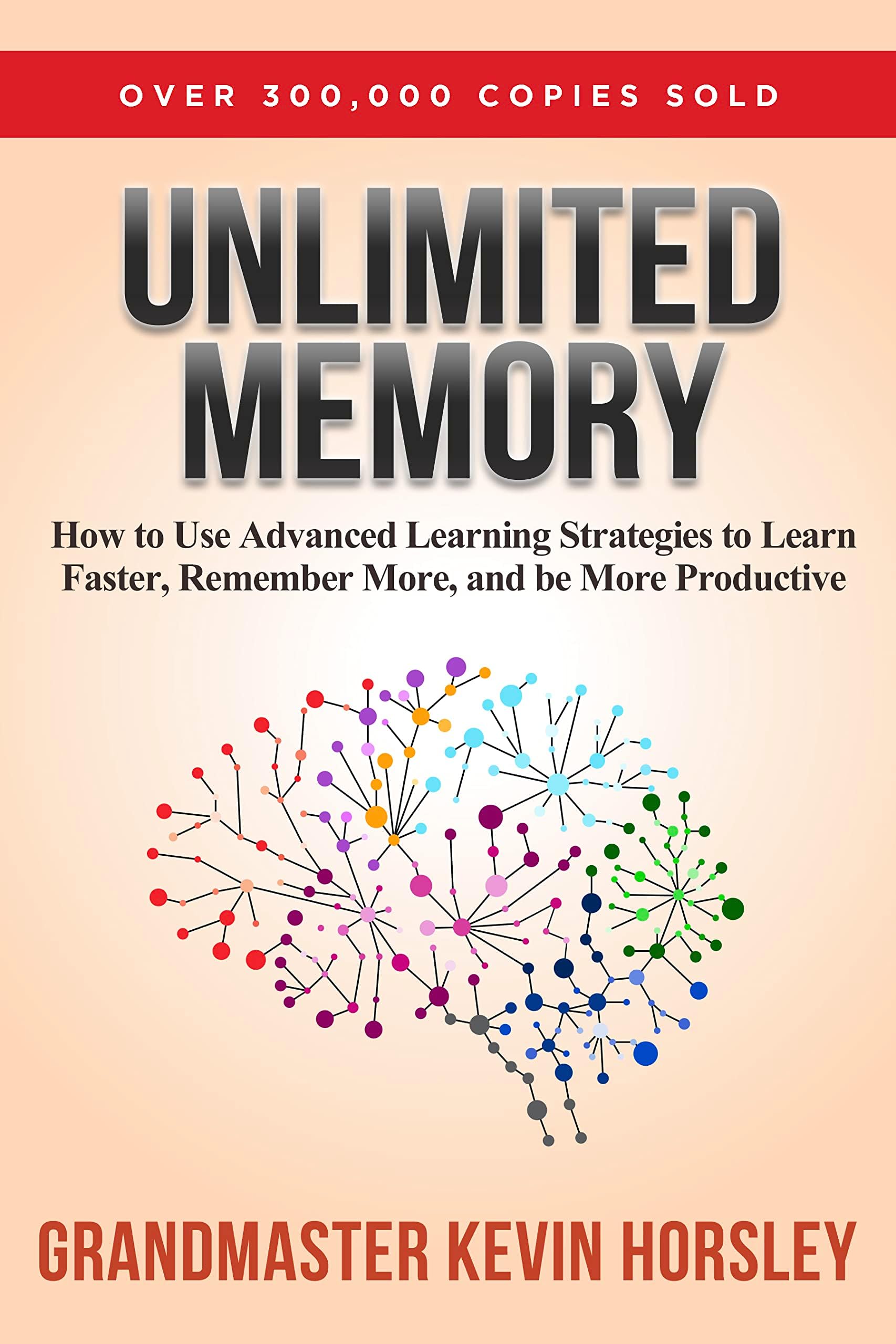 Unlimited Memory: How to Use Advanced Learning Strategies to Learn Faster, Remember More and be More Productive Kindle Edition