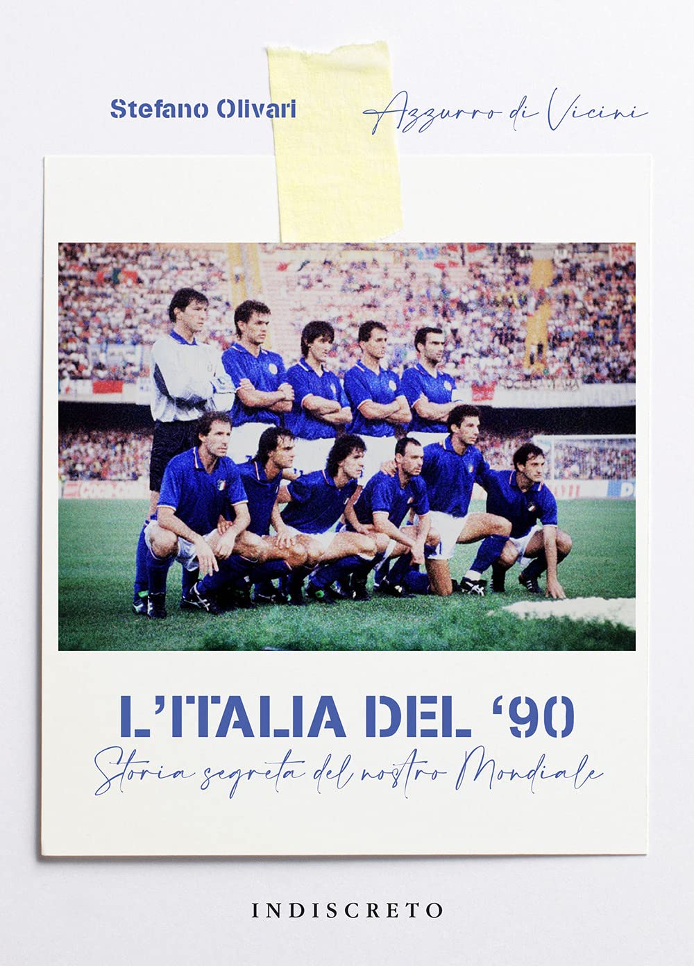 L'Italia del '90: Storia segreta del nostro Mondiale