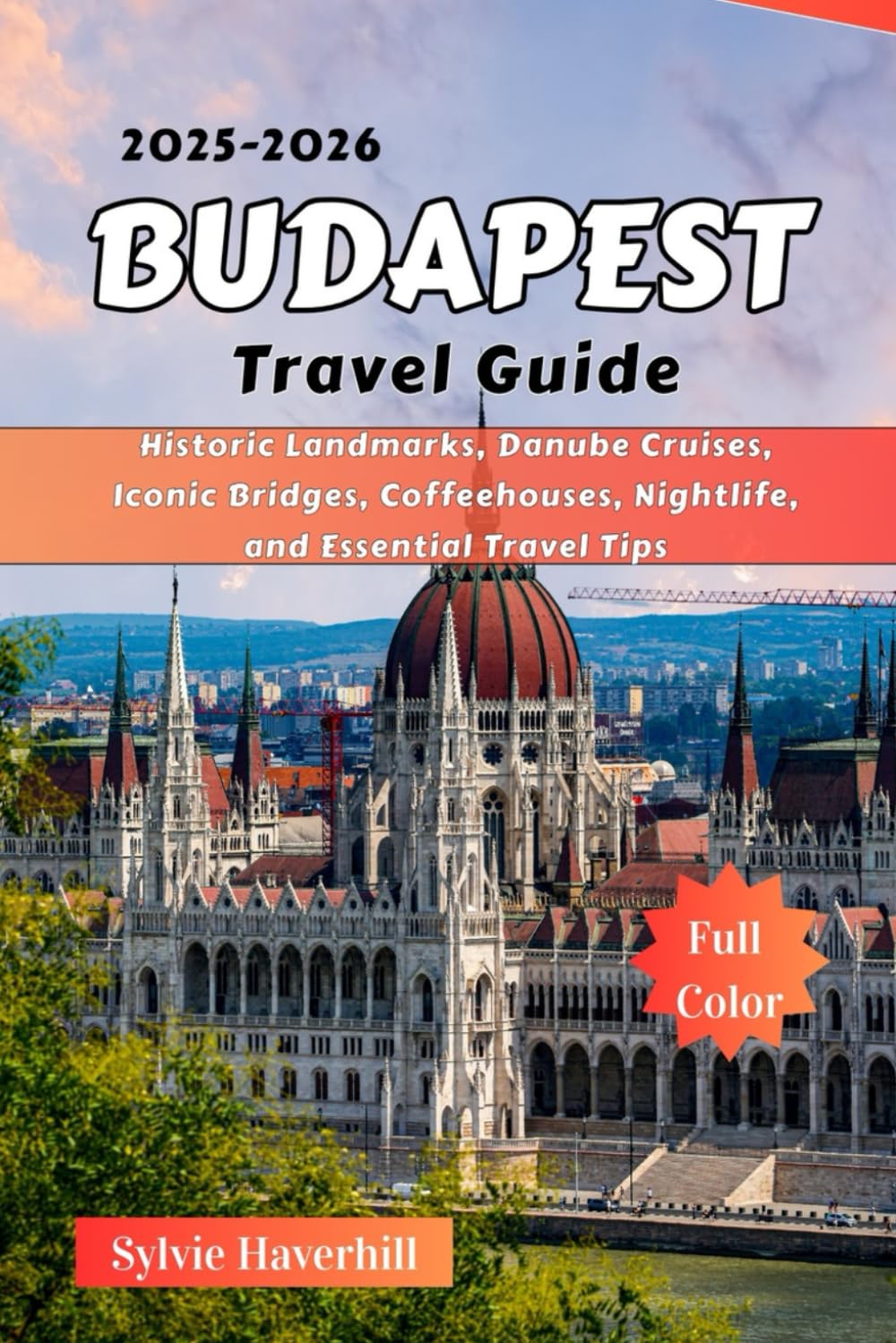 Budapest Travel Guide 2025–2026: Historic Landmarks, Danube Cruises, Iconic Bridges, Coffeehouses, Nightlife, and Essential Travel Tips