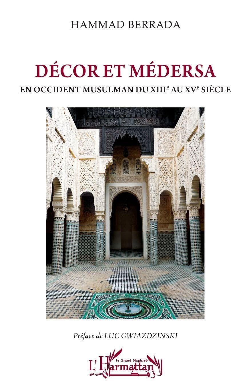 Décor et médersa d'Occident musulman : l'excellence de l'architecture d'art