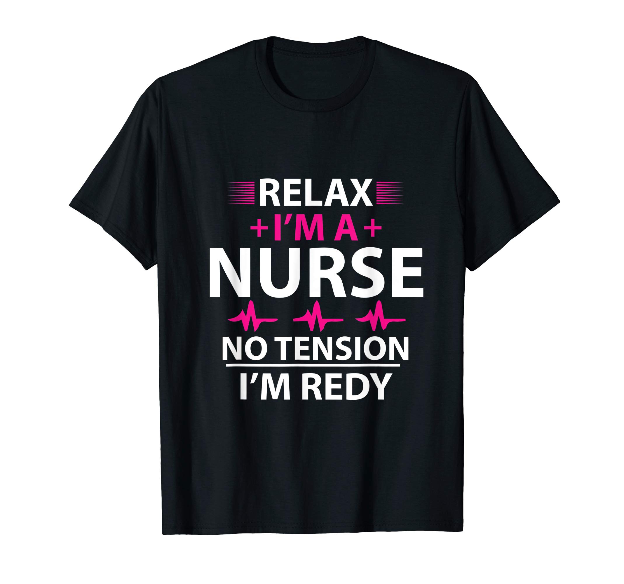 Relax I'm a Nurse - nurse gift, funny nurse present T-Shirt