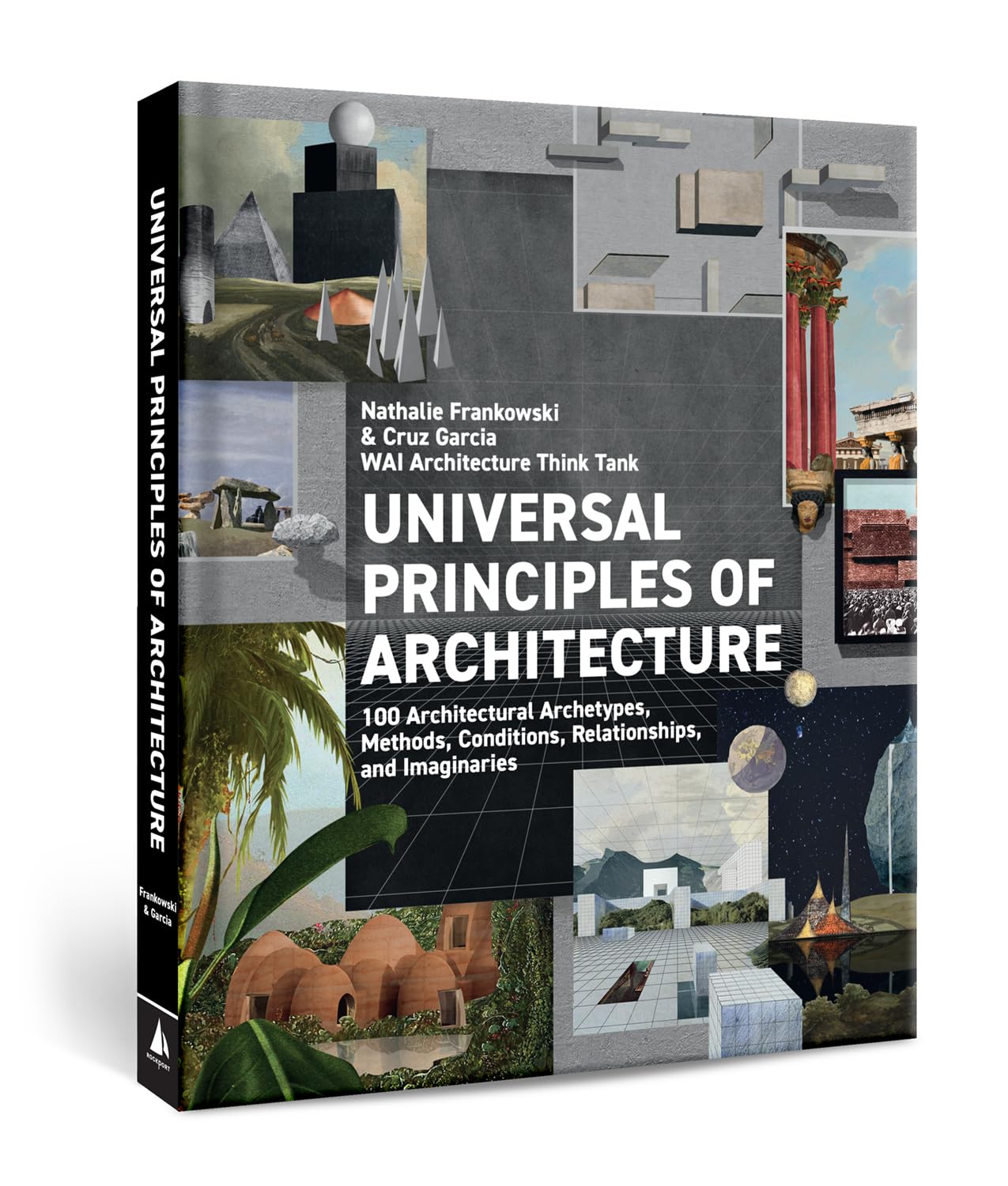 Universal Principles of Architecture: 100 Architectural Archetypes, Methods, Conditions, Relationships, and Imaginaries (7) (Rockport Universal)