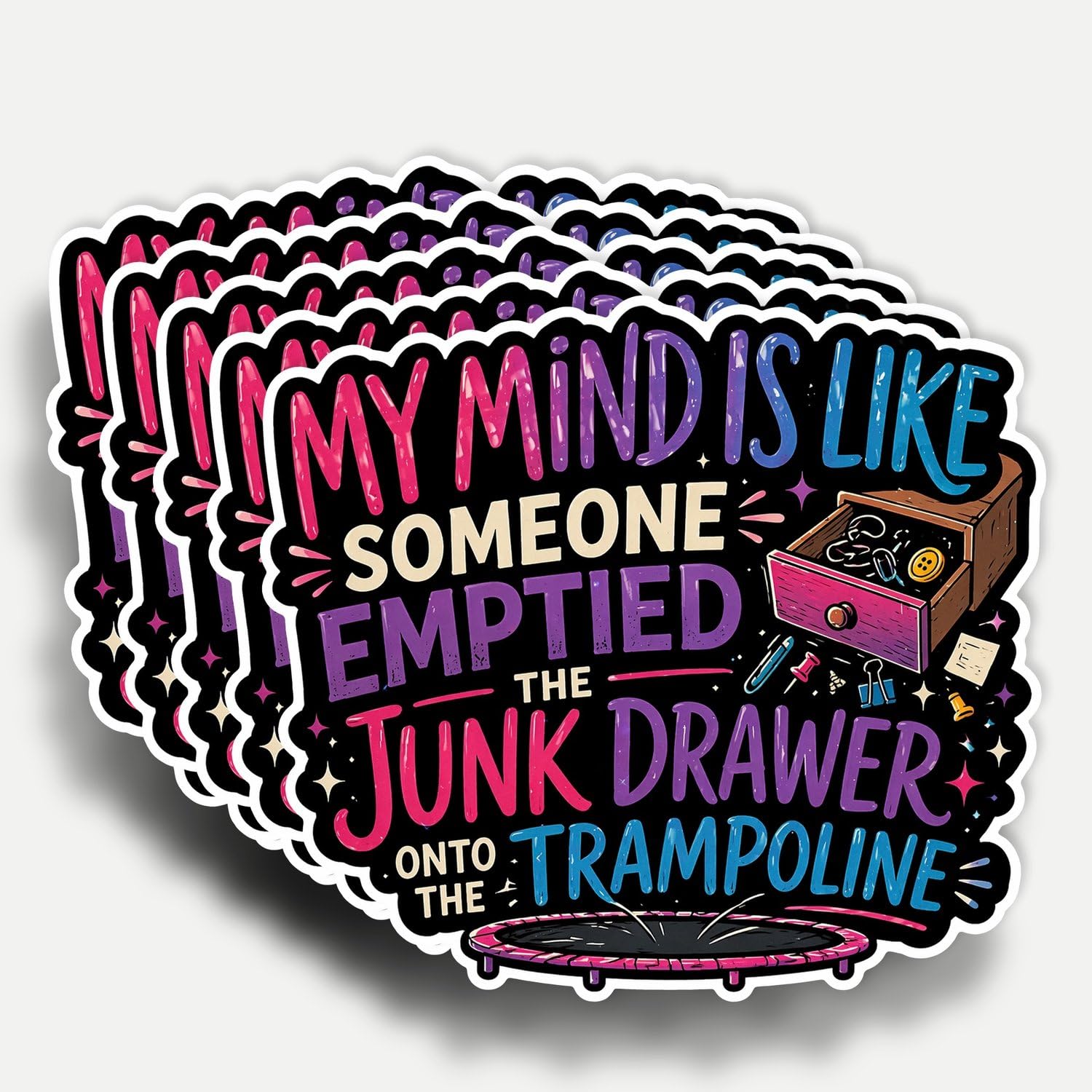 Photo 1 of (5Pcs) My Mind is Like Someone Emptied The Junk Drawer onto The Trampoline Sticker 3 Inch, Waterproof Vinyl Decal for Water Bottle Laptop, Car, Phone