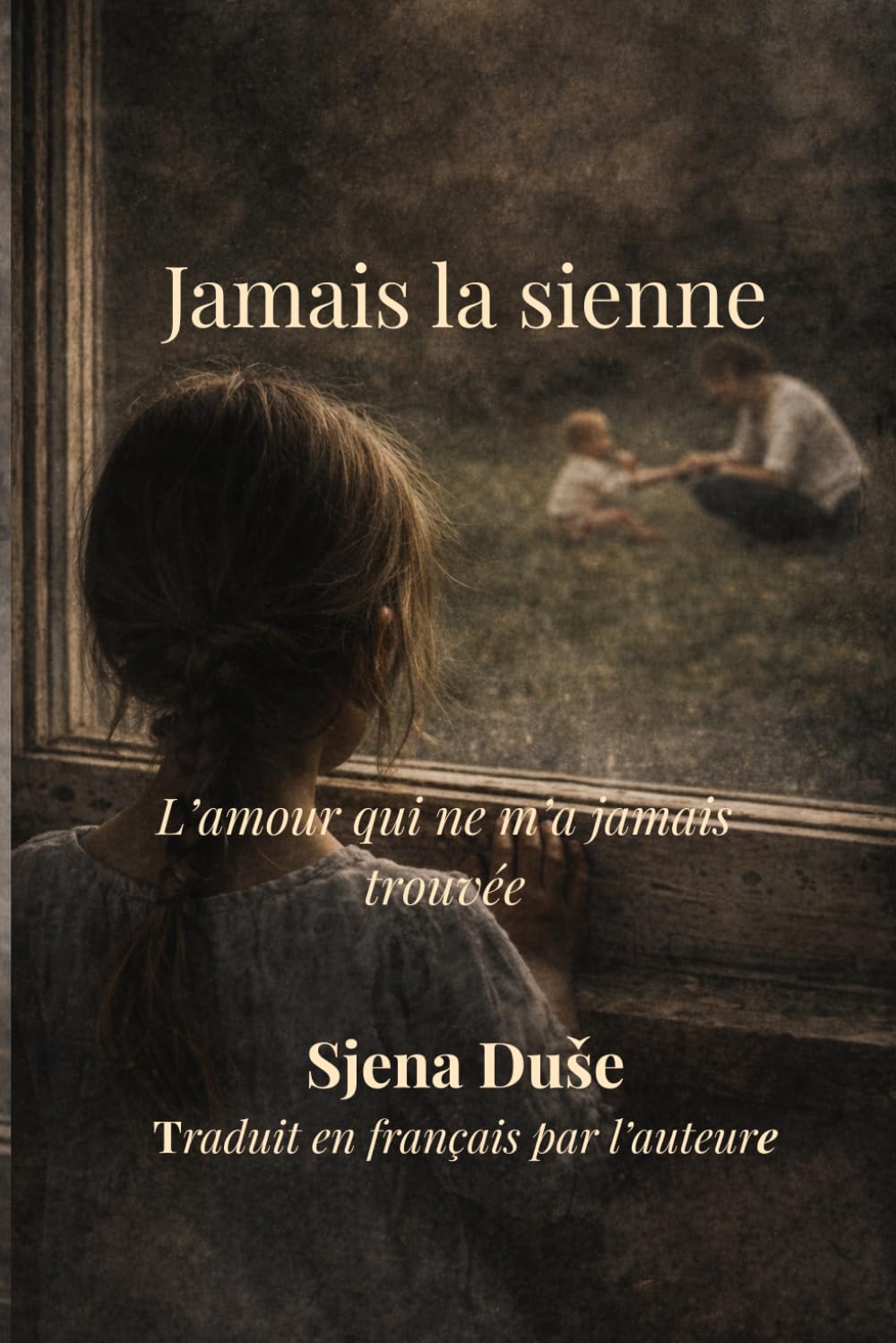 Jamais la sienne: L’amour qui ne m’a jamais trouvée