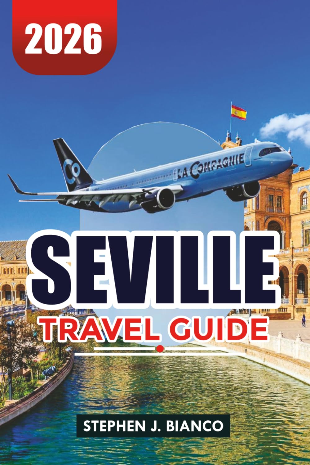 SEVILLE TRAVEL GUIDE 2026: Top Things to Do, Where to Stay, Food Tours, Flamenco & Local Travel Tips