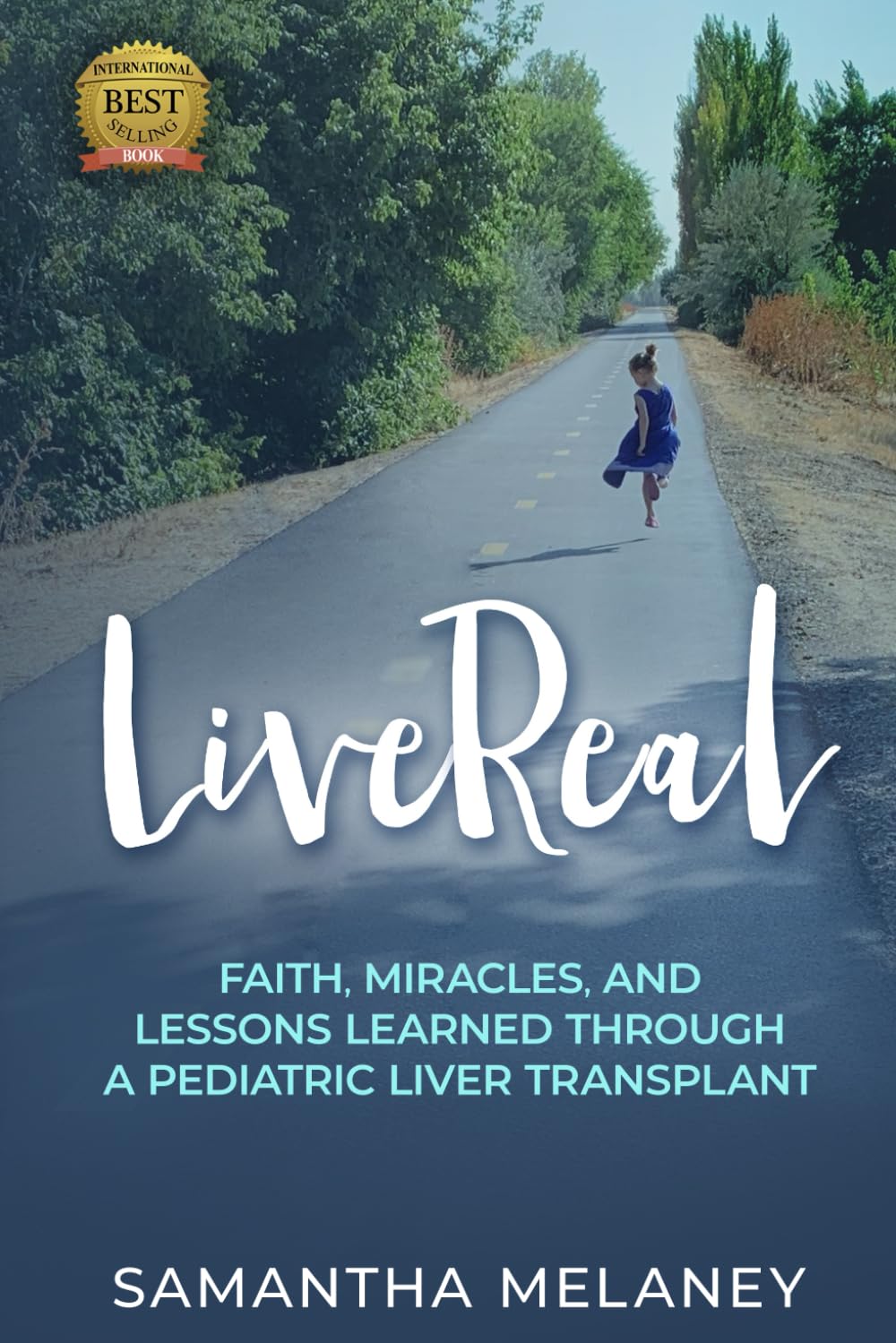 LiveReal: Faith, Miracles, and Lessons Learned Through a Pediatric Liver Transplant