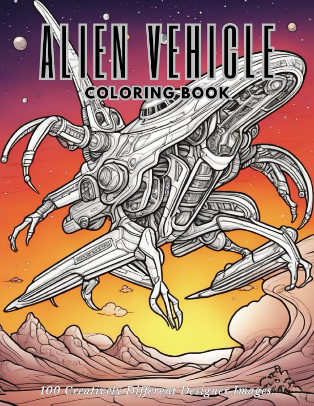 Alien Vehicle Coloring Book: Unveiling Extraterrestrial Transports: Coloring Adventures Beyond Earth, 108 Creatively Different Designer Images for Unique Images.