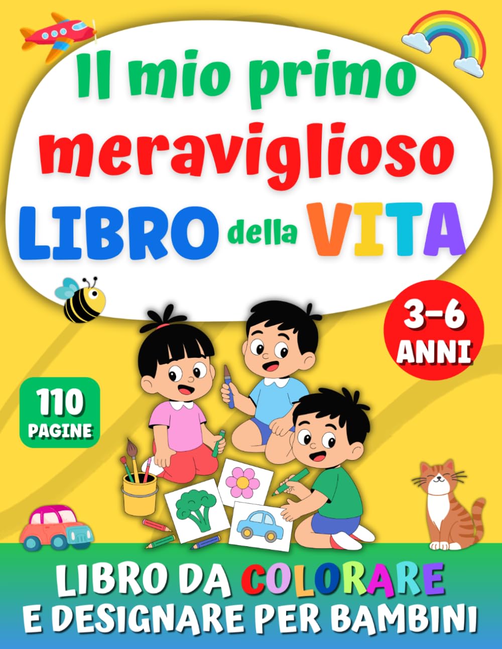 IL MIO PRIMO MERAVIGLIOSO LIBRO DELLA VITA: Libro da colorare e disegnare per bambini 3-6 anni. Oltre 100 divertenti pagine per scoprire famiglia, amici, scuola, e tutto il loro mondo con creatività