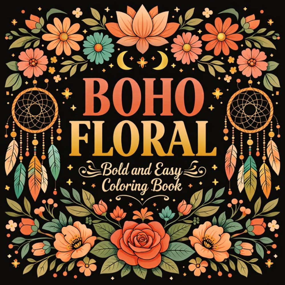 Bold and Easy Boho Floral Coloring Book: Relaxing Bohemian Flower Designs for Stress Relief & Mindfulness (Bold and Easy Coloring Book)