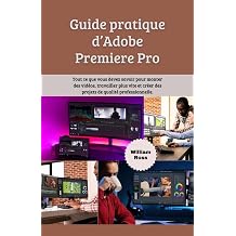 Guide pratique dAdobe Premiere Pro French Edition