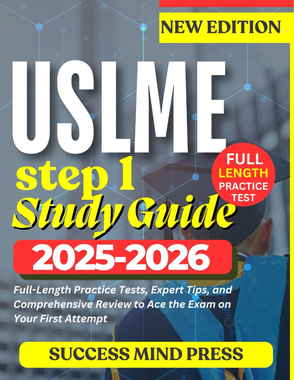 USMLE STEP 1 STUDY GUIDE 2025-2026: Full-Length Practice Tests, Expert Tips, and Comprehensive Review to Ace the Exam on Your First Attempt