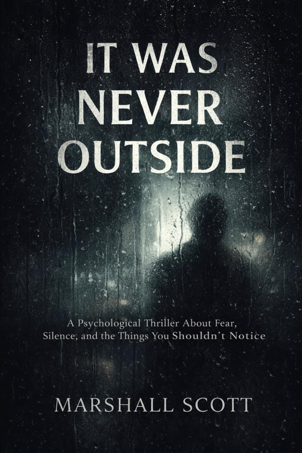 It Was Never Outside: A Psychological Thriller About Fear, Silence, and the Things You Shouldn’t Notice