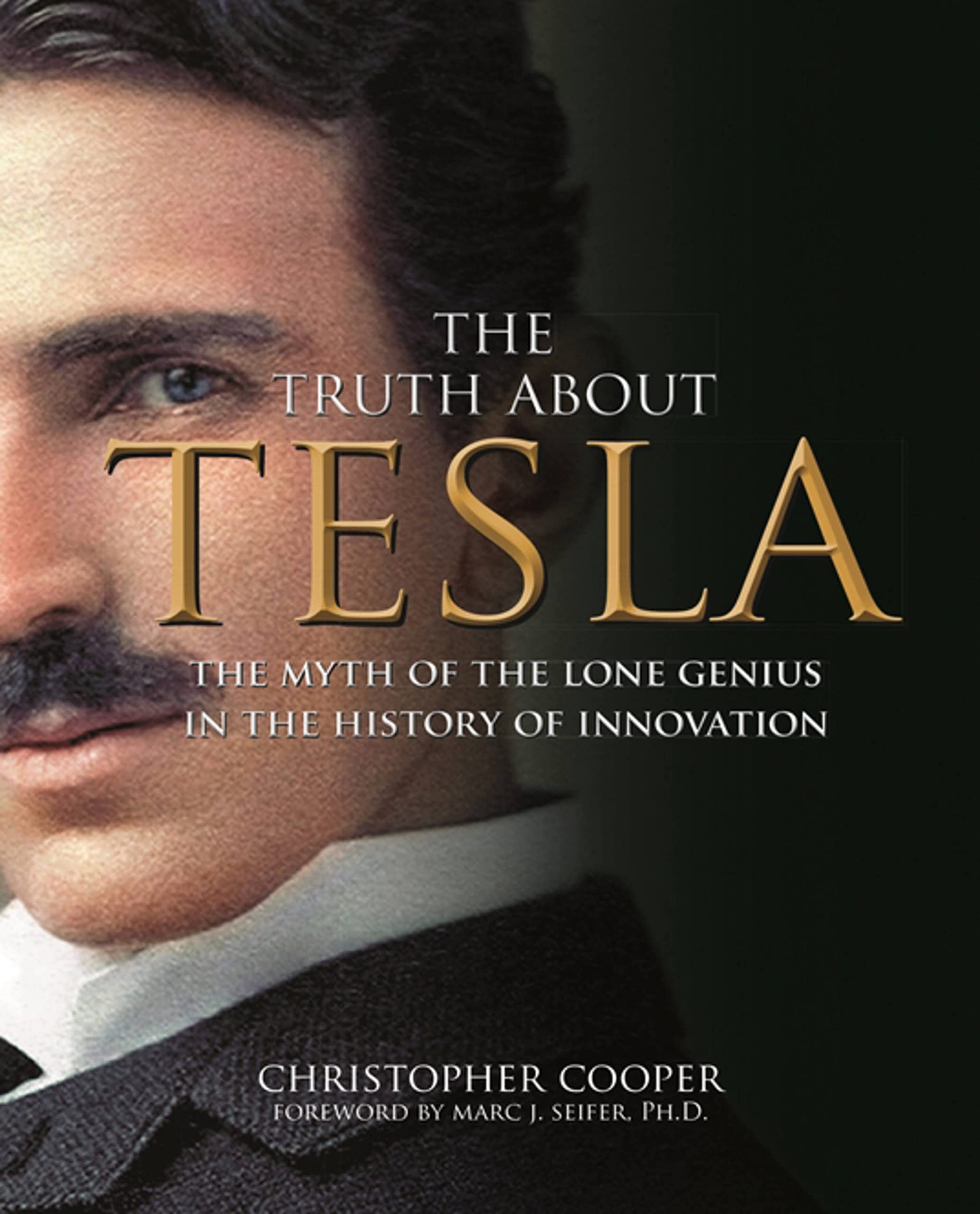 The Truth About Tesla: The Myth of the Lone Genius in the History of Inno