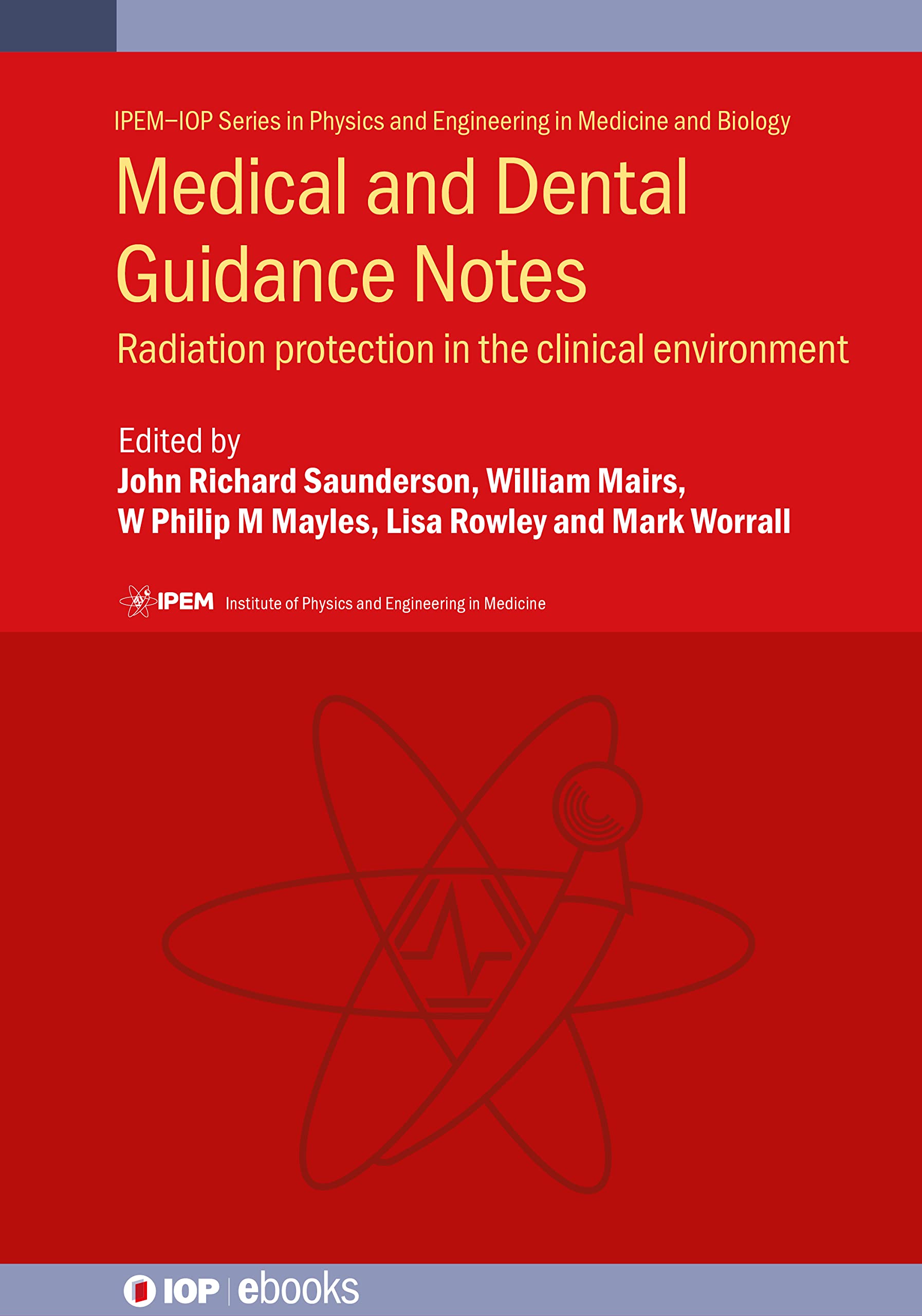 Medical and Dental Guidance Notes: A good practice guide on all aspects of ionising radiation protection in the clinical environment (IOP Expanding Physics) (IOP ebooks)